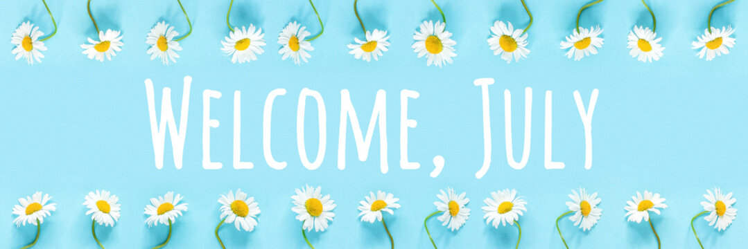 Welcome, July text in frame from chamomile flowers on blue background. Concept Hello summer time. Banner