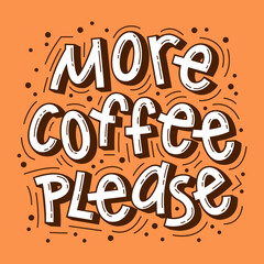 More coffee please. Handmade lettering for T-shirts, postcards, posters, notebooks, covers. The inscription on a colored background. Humor. Vector.