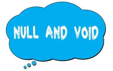 NULL  AND  VOID text written on a blue thought bubble.