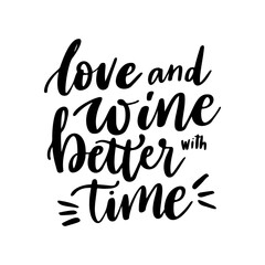 Positive funny wine saying for poster in cafe, bar, t shirt design. Love and wine better with time,vector quote. Graphic lettering in ink calligraphy. Vector illustration isolated on white background