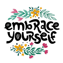 Fototapeta premium Embrace yourself. Inspirational handwritten quote surrounded by floral elements.