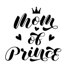Mom of Prince brush lettering. Calligraphy for t-shirt. Royal quote for clothes. Vector illustration