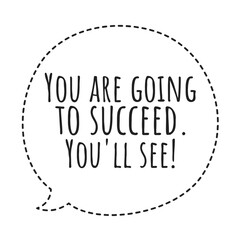 ''You are going to succeed. You'll see!'' Quote Illustration