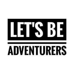 ''Let's be adventurers'' Quote Illustration
