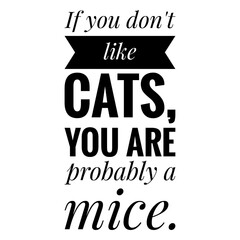 ''If you don't like cats, you are probably a mice'' Quote Illustration