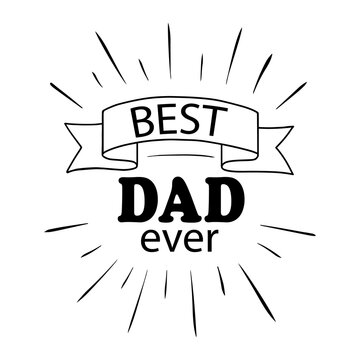 Vector card Best Dad Ever with fireworks for Happy Fathers day isolated on white background. Dad quote for Daddy Birthday, gift, t-shirt design, card, cut. Illustration for celebration Fathers day.