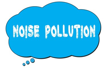 NOISE  POLLUTION text written on a blue thought bubble.