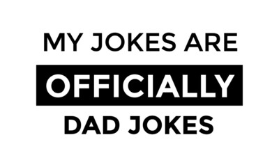 My jokes are officially Dad Jokes, Happy Fathers Day, Typography for print or use as poster, card, flyer or T Shirt