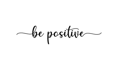 Be Positive- motivation and inspiration positive quote lettering phrase calligraphy, typography. Hand written black text with white background. Vector element.