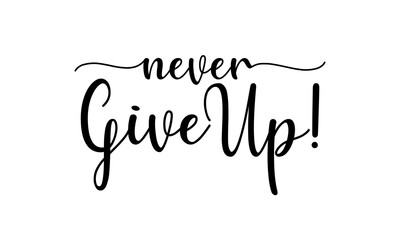 Never Give Up! - motivation and inspiration positive quote lettering phrase calligraphy, typography. Hand written black text with white background. Vector element.