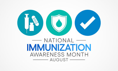 National immunization or immunisation awareness month is observed every year in August, it is the process by which an individual's immune system becomes fortified against an agent. Vector illustration - Powered by Adobe