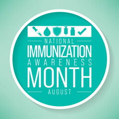 National immunization or immunisation awareness month is observed every year in August, it is the process by which an individual's immune system becomes fortified against an agent. Vector illustration