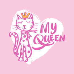 My Queen with hearts hand lettering. Fashion print cat face with crown. 