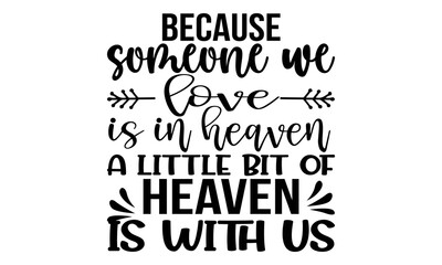 Family t shirt design because someone we love is in heaven a little bit of heaven is with us-T shirt, print template, lettering and typography design
