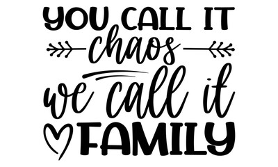 You call it chaos we call it family-Printable Vector Illustration
