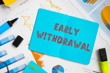 Financial concept about Early Withdrawal with phrase on the sheet. - obrazy, fototapety, plakaty