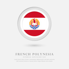 Fototapeta premium Abstract happy internal autonomy day of French Polynesia country with country flag in circle greeting background