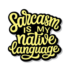 Sarcasm is my native language. Hand lettering