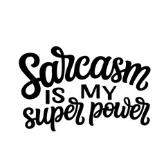 Sarcasm is my super power. Hand lettering