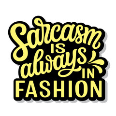 Sarcasm is always in fashion. Hand lettering