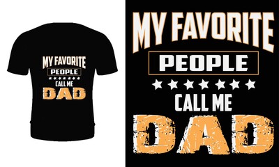 My favorite people call me dad t shirt design. Father's day t shirt design.  father's day gift. for t shirt, typography t shirt, fashion design print, greeting card, poster, sticker, mug, pillow.