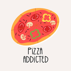 Cute hand-drawn pizza with mushrooms and vegetables and hand lettering Pizza addicted. Card, funny food banner design. 