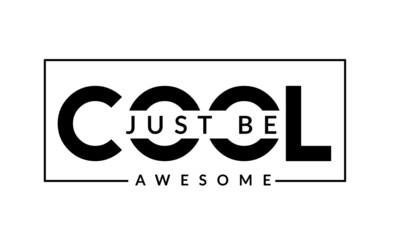 Just be cool awesome, Positive Vibes for print or use as poster, card, flyer or T Shirt