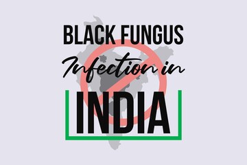 Black Fungus infection in India. Black fungus symbol on the Indian map. Forbidden sign on the map and black fungus. Indian Black Fungus disease background,  Poster, and t-shirt design.