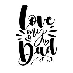 Fototapeta premium Love My Dad - Typography for Father's Day badges, postcard, t-shirt, prints, and other gift design