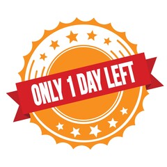 ONLY 1 DAY LEFT text on red orange ribbon stamp.