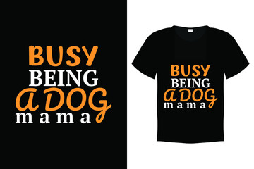 Dog T shirt Design Vector Template - Busy Being A Dog Mama