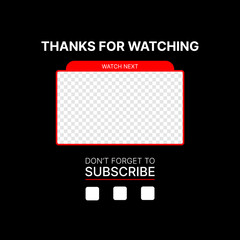 Editable Thumbnail for video. Banner Thanks for watching, Watch Next and Subscribe. Template for your Channel on Video Platform. Put your Content under Background. Vector illustration