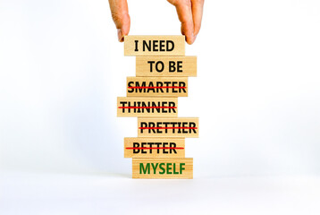 Be myself symbol. Businessman hand. Wooden blocks with words 'i need to be myself, not smarter, thinner, prettier, better'. Beautiful white background, copy space. Psychological, be myself concept. - obrazy, fototapety, plakaty