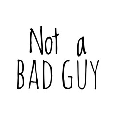 ''Not a bad guy'' Quote Illustration