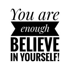 ''You are enough, believe in yourself'' Quote Illustration
