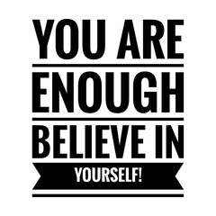 Fototapeta na wymiar ''You are enough, believe in yourself'' Quote Illustration