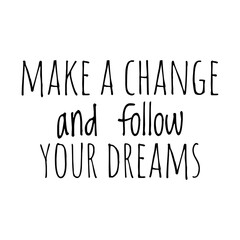 ''Make a change and follow your dreams'' Quote Illustration