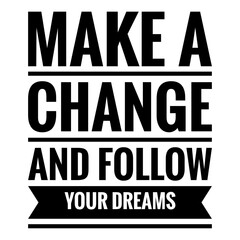 ''Make a change and follow your dreams'' Quote Illustration