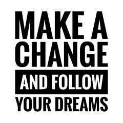 ''Make a change and follow your dreams'' Quote Illustration
