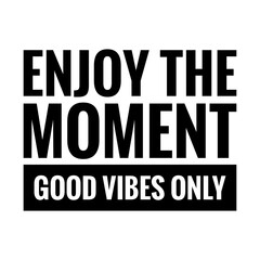 Positive Quote about Enjoying the Moment