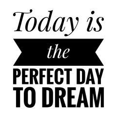 ''Today is the perfect day to dream'' Quote Illustration