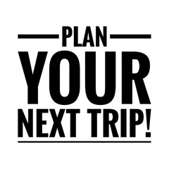''Plan your next trip'' Quote Illustration
