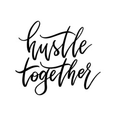 Hustle Together. Hand drawn modern calligraphy. 