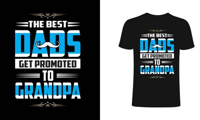 The best Dads get promoted to grandpa-Typography t-shirt.Dad typography t shirt design.Typography t shirt, vector, design it can use for label, logo, sign, sticker for printing for the family t-shirt.