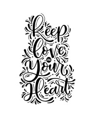 Keep love in your heart, hand lettering, inspirational quote. Typography for poster, invitation, greeting card . Vector lettering