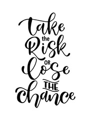 Take the risk or lose the chance, hand lettering, motivational quotes