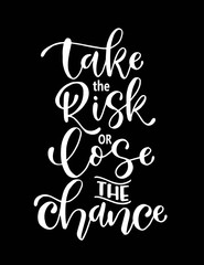 Take the risk or lose the chance, hand lettering, motivational quotes