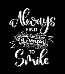 Always find a reason to smile, hand lettering, motivational quotes
