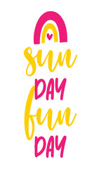 Sun day Fun day Sunday funday - Hand drawn summer sunshine illustration with summer word. Holiday color poster. Good for scrap booking, posters, greeting cards, banners, textiles, gifts, shirts, mugs.