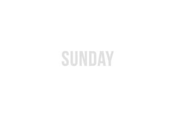 Sunday. Day of the week. Weekly calendar day. Gray letters word sunday on white background, poster or banner